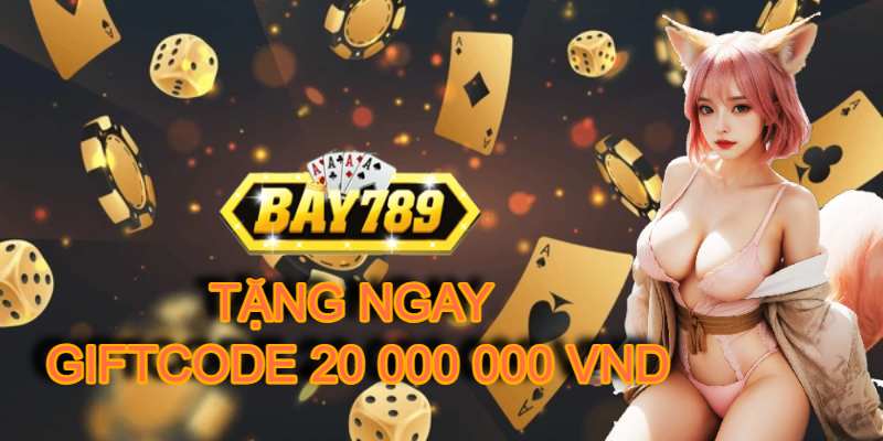 Bay789 Tặng Ngay GiftCode Tân Thủ Trị Giá 20 Triệu .jpg