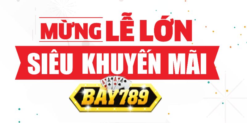 Bay789 Bùng Nổ Siêu Khuyến Mãi Mừng Lễ Lớn.jpg