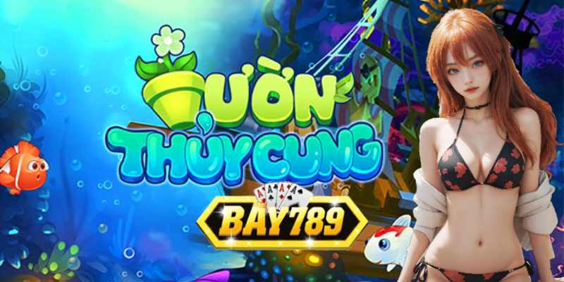 Bay789 Hướng Dẫn Chơi Game Thuỷ Cung Mới Nhất.jpg