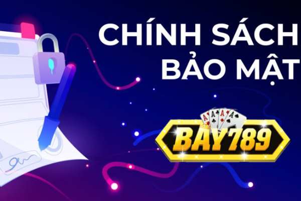 Bay789 Chia Sẻ Thông Tin Về Chính Sách Bảo Mật