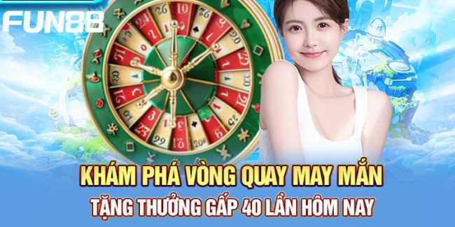 Cùng bay789 tìm hiểu Chương Trình vòng quay may mắn fun88 Khuyến Mãi Siêu Khủng